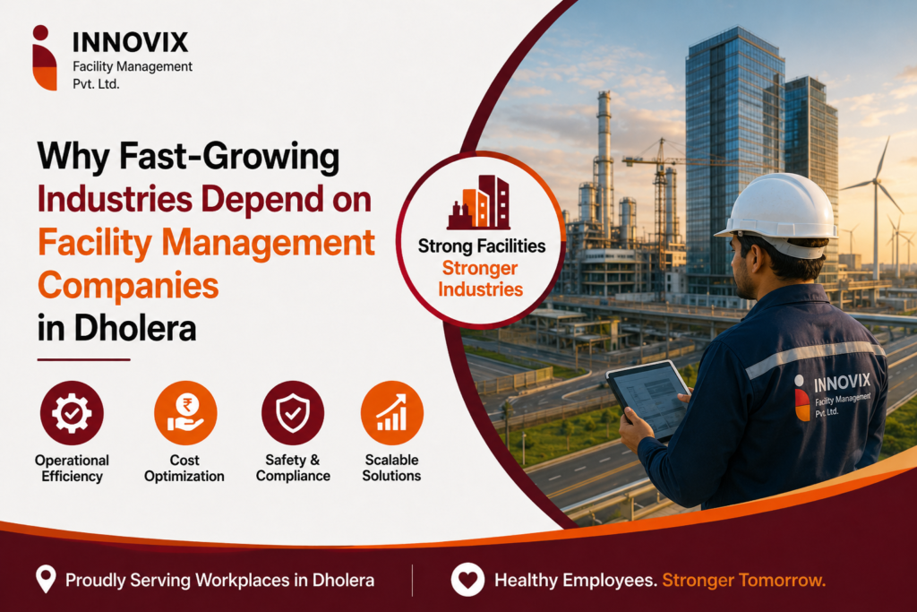 Why Fast-Growing Industries Depend on Facility Management Companies in Dholera