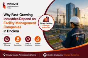 Why Fast-Growing Industries Depend on Facility Management Companies in Dholera
