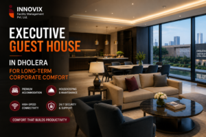 Executive Guest House in Dholera for Long-Term Corporate Comfort