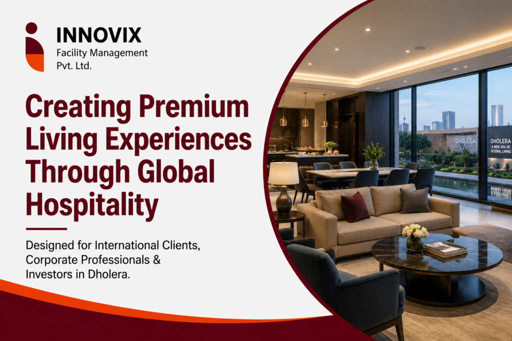 Creating Premium Living Experiences Through Global Hospitality for International Clients in Dholera